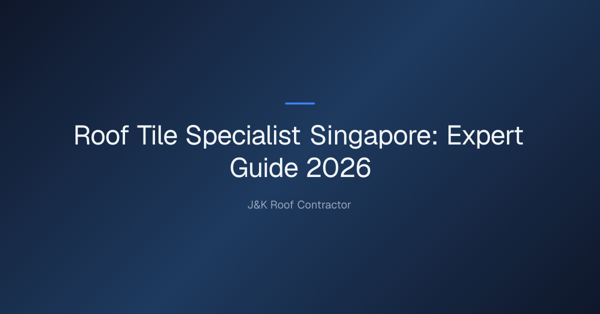 Roof Tile Specialist Singapore: Expert Guide 2026 1 roof tile specialist — Roof Tile Specialist Singapore: Expert Guide 2026