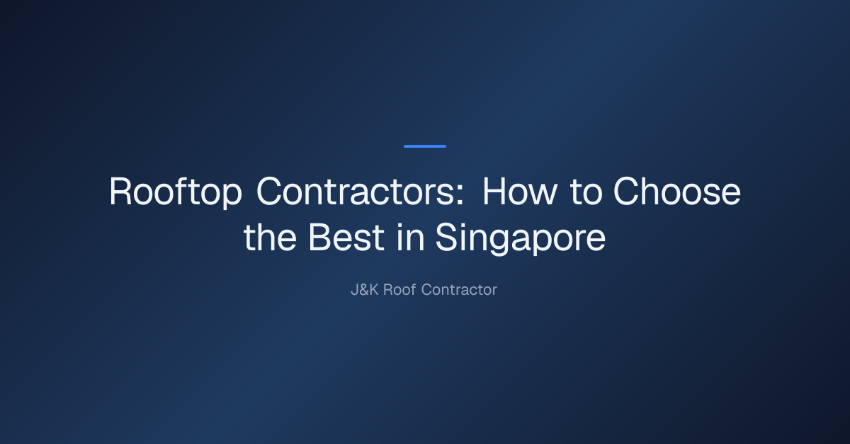 Rooftop Contractors: How to Choose the Best in Singapore 1 rooftop contractors — Rooftop Contractors: How to Choose the Best in Singapore