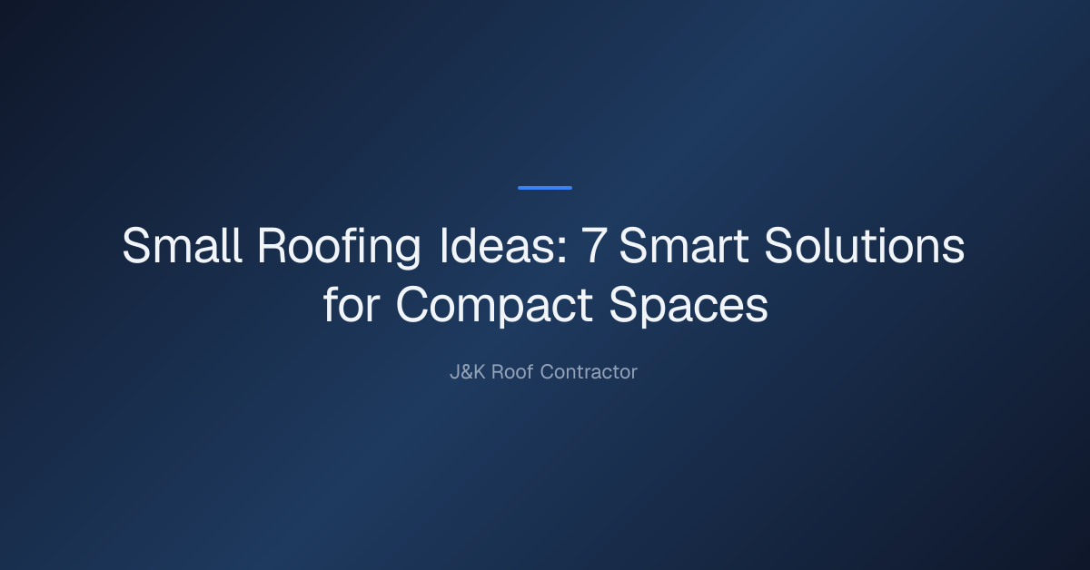 Small Roofing Ideas: 7 Smart Solutions for Compact Spaces 1 Small Roofing Ideas — Small Roofing Ideas: 7 Smart Solutions for Compact Spaces